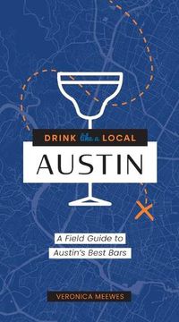 Cover image for Drink Like a Local Texas: A Field Guide to the Best Bars in Texas