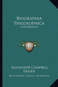 Cover image for Biographia Philosophica: A Retrospect