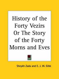 Cover image for History of the Forty Vezirs or the Story of the Forty Morns and Eves (1886)