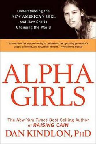 Cover image for Alpha Girls: Understanding the New American Girl and How She Is Changing the World