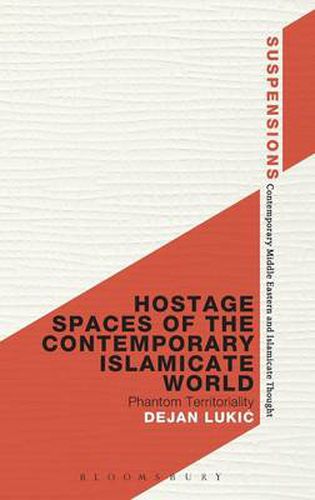 Cover image for Hostage Spaces of the Contemporary Islamicate World: Phantom Territoriality