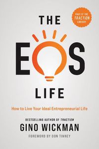 Cover image for The EOS Life: How to Live Your Ideal Entrepreneurial Life