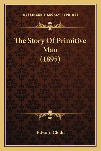 Cover image for The Story of Primitive Man (1895)