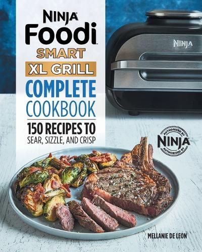 Cover image for Ninja Foodi Smart XL Grill Complete Cookbook: 150 Recipes to Sear, Sizzle, and Crisp