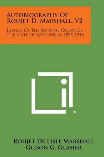 Cover image for Autobiography of Roujet D. Marshall, V2: Justice of the Supreme Court of the State of Wisconsin, 1895-1918