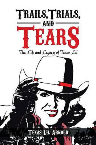 Cover image for Trails, Trials, and Tears: The Life and Legacy of Texas Lil