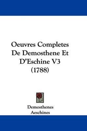 Oeuvres Completes de Demosthene Et D'Eschine V3 (1788)