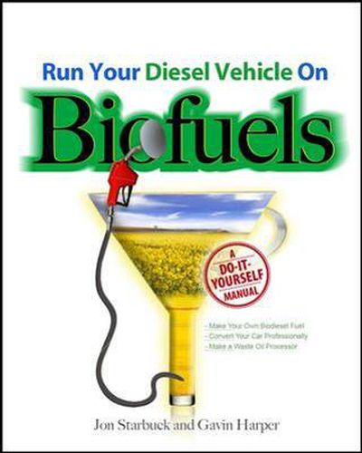 Cover image for Run Your Diesel Vehicle on Biofuels: A Do-It-Yourself Manual