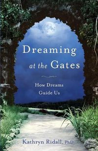 Cover image for Dreaming at the Gates: How Dreams Guide Us
