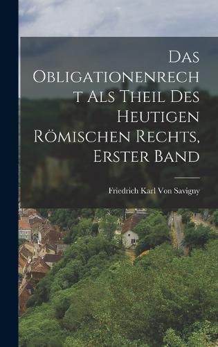 Cover image for Das Obligationenrecht Als Theil Des Heutigen Roemischen Rechts, Erster Band
