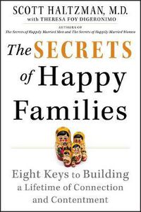 Cover image for The Secrets of Happy Families: Eight Keys to Building a Lifetime of Connection and Contentment