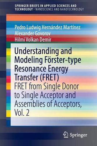 Cover image for Understanding and Modeling Foerster-type Resonance Energy Transfer (FRET): FRET from Single Donor to Single Acceptor and Assemblies of Acceptors, Vol. 2