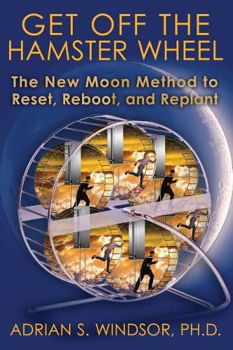 Get Off the Hamster Wheel: The New Moon Method to Reset, Reboot, and Replant