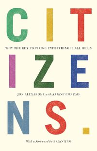 Cover image for Citizens: Why the Key to Fixing Everything is All of Us