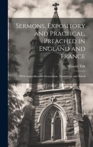 Cover image for Sermons, Expository and Practical, Preached in England and France