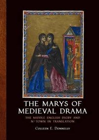 Cover image for The Marys of Medieval Drama: The Middle English Digby and N-town in Translation