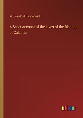 Cover image for A Short Account of the Lives of the Bishops of Calcutta