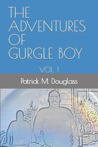 Cover image for The Adventures of Gurgle Boy: Vol. 1