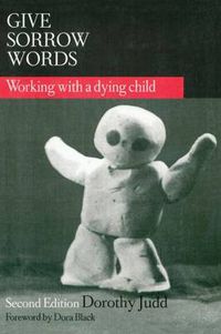 Cover image for Give Sorrow Words: Working With a Dying Child, Second Edition