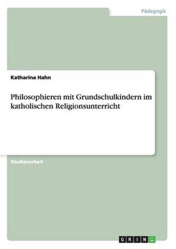 Cover image for Philosophieren mit Grundschulkindern im katholischen Religionsunterricht
