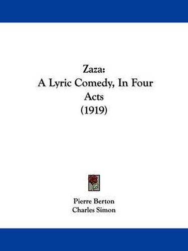 Zaza: A Lyric Comedy, in Four Acts (1919)