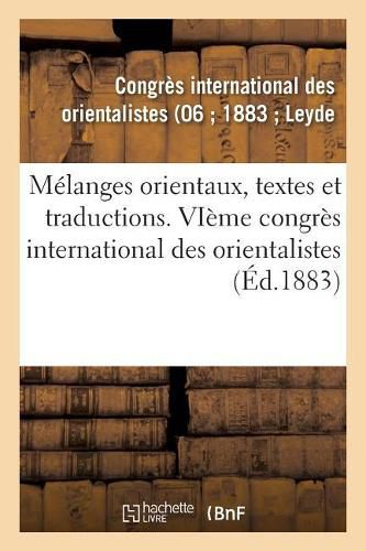 Melanges Orientaux, Textes Et Traductions: Vieme Congres International Des Orientalistes, Leyde, Septembre 1883