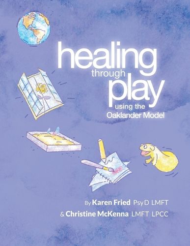 Cover image for Healing Through Play Using the Oaklander Model