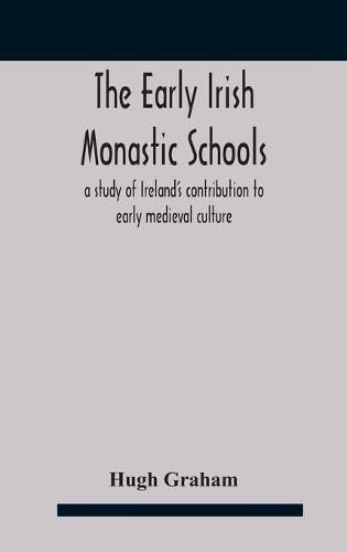 Cover image for The early Irish monastic schools: a study of Ireland's contribution to early medieval culture