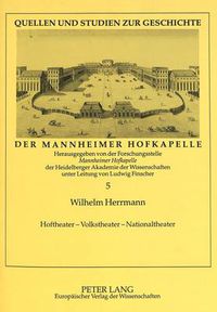 Cover image for Hoftheater - Volkstheater - Nationaltheater: Die Wanderbuehnen Im Mannheim Des 18. Jahrhunderts Und Ihr Beitrag Zur Gruendung Des Nationaltheaters