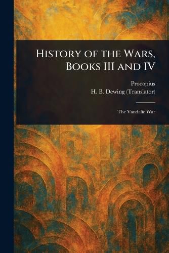 Cover image for History of the Wars, Books III and IV