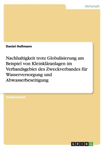 Cover image for Nachhaltigkeit trotz Globalisierung am Beispiel von Kleinklaranlagen im Verbandsgebiet des Zweckverbandes fur Wasserversorgung und Abwasserbeseitigung