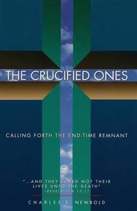 Cover image for The Crucified Ones: Calling Forth the End-time Remnant