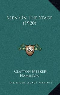 Cover image for Seen on the Stage (1920)