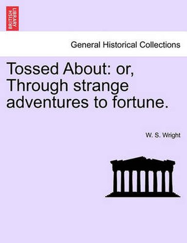 Cover image for Tossed about: Or, Through Strange Adventures to Fortune.