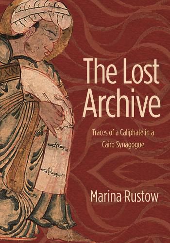 Cover image for The Lost Archive: Traces of a Caliphate in a Cairo Synagogue