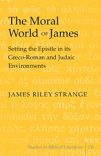 Cover image for The Moral World of James: Setting the Epistle in its Greco-Roman and Judaic Environments