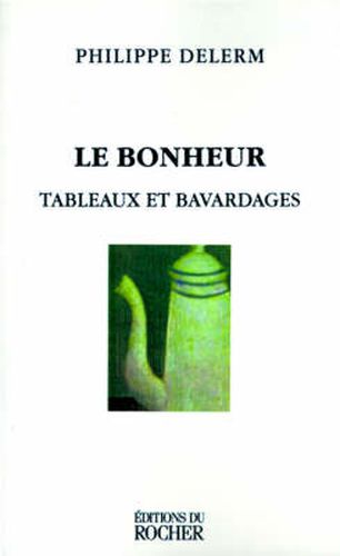 Cover image for Le Bonheur, Le: Tableaux Et Bavardages