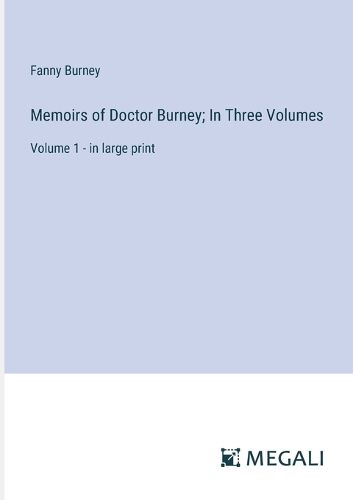 Cover image for Memoirs of Doctor Burney; In Three Volumes