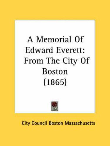 Cover image for A Memorial of Edward Everett: From the City of Boston (1865)