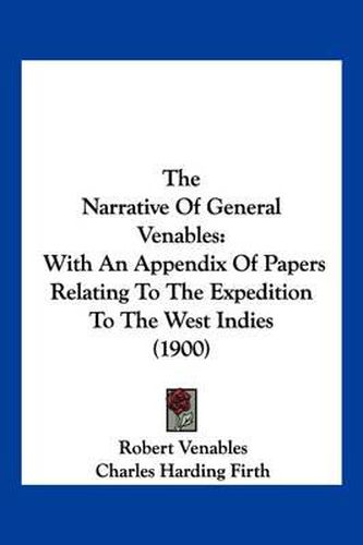 The Narrative of General Venables: With an Appendix of Papers Relating to the Expedition to the West Indies (1900)