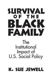 Cover image for Survival of the Black Family: The Institutional Impact of American Social Policy