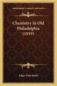 Cover image for Chemistry in Old Philadelphia (1919)