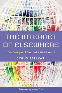 Cover image for The Internet of Elsewhere: The Emergent Effects of a Wired World