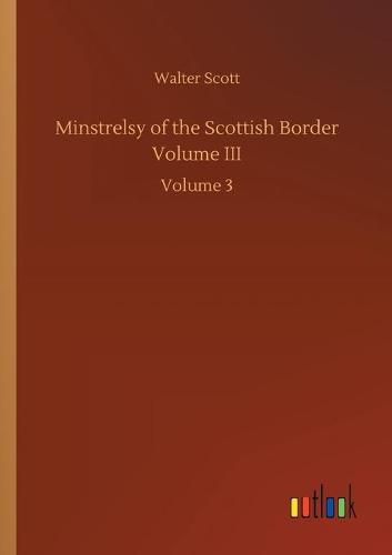 Cover image for Minstrelsy of the Scottish Border Volume III: Volume 3