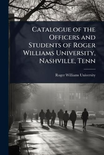 Cover image for Catalogue of the Officers and Students of Roger Williams University, Nashville, Tenn