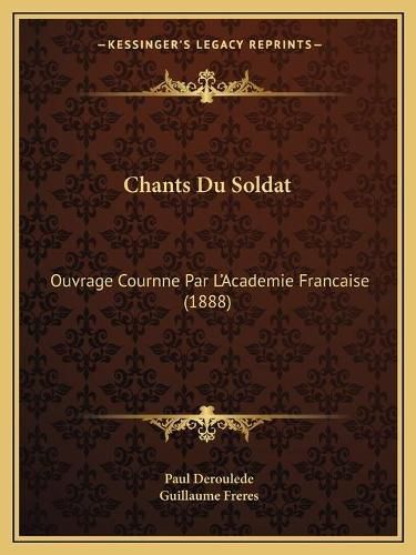 Chants Du Soldat: Ouvrage Cournne Par L'Academie Francaise (1888)