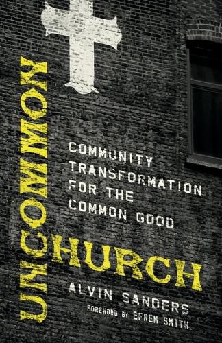 Cover image for Uncommon Church - Community Transformation for the Common Good