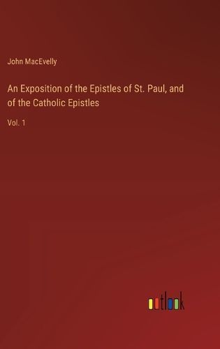 Cover image for An Exposition of the Epistles of St. Paul, and of the Catholic Epistles