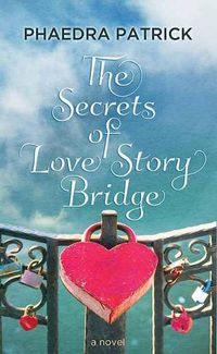 Cover image for The Secrets of Love Story Bridge