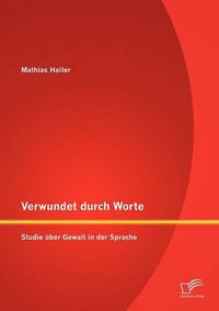 Cover image for Verwundet durch Worte: Studie uber Gewalt in der Sprache